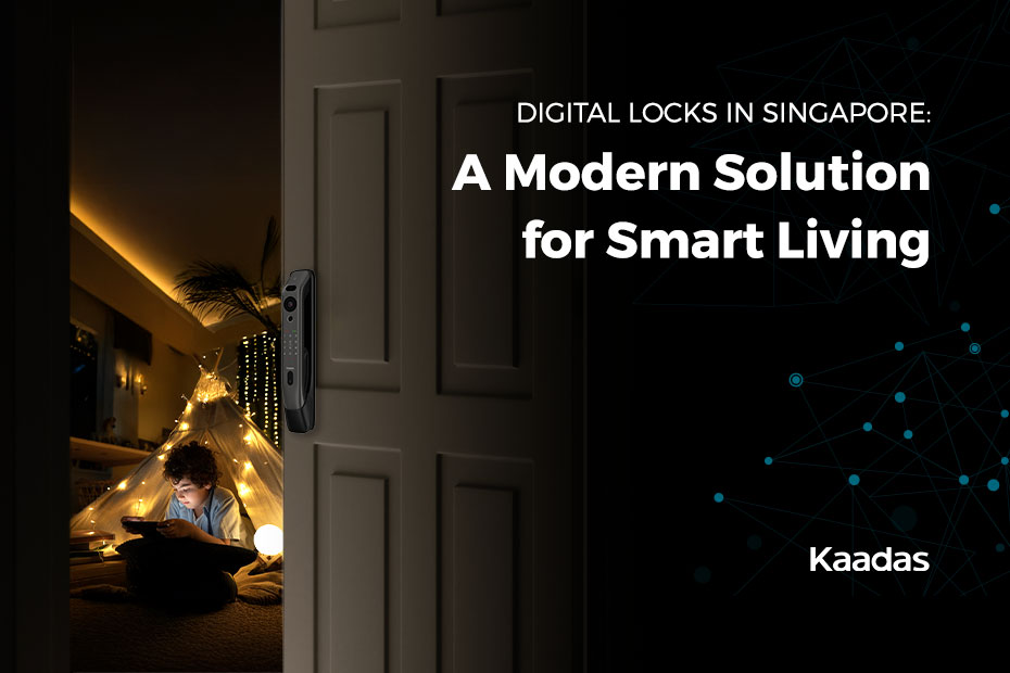 Digital Locks in Singapore A Modern Solution for Smart Living | Kaadas
